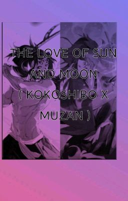 ✦  🆃🅷🅴 🅻🅾🆅🅴 🅾🅵 🆃🅷🅴 🆂🆄🅽 🅰🅽🅳 🅼🅾🅾🅽 ☆✦ { KOKOSHIBO X MUZAN } cover