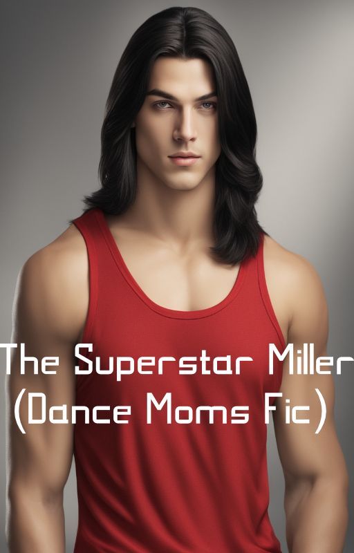 The Superstar Miller (Dance Moms Fic) by DanceMomsxMJfan