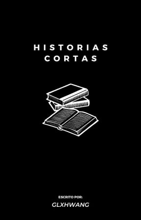 Historias Cortas (PAUSADA) by Glxhwang