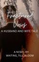 Fractured Vows : A Husband And Wife Tale by Waiting_Till_Bloom