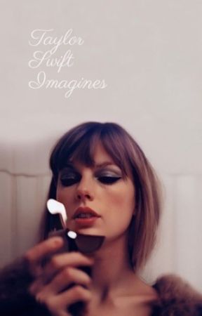 Taylor Swift Imagines (ON HOLD) by KatieJoyF2004