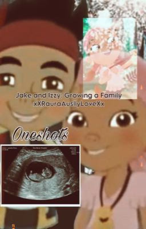 Jake and Izzy: Growing a Family by xXRauraAusllyLoveXx