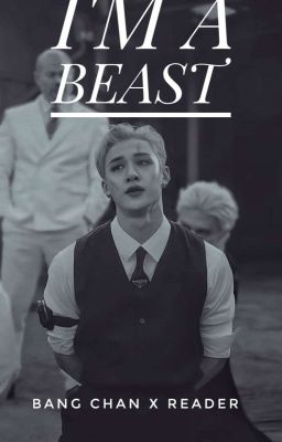 I'm A Beast ( Bangchan x reader) cover