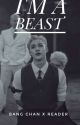 I'm A Beast ( Bangchan x reader) by narae_99