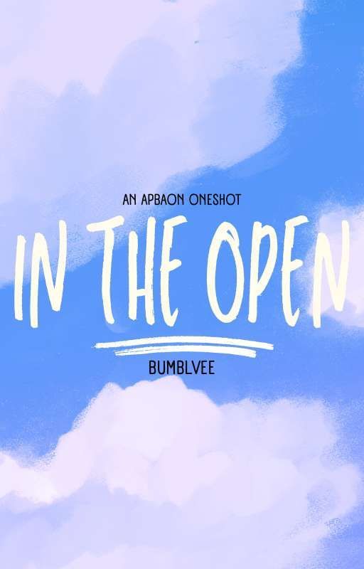 𓈊 In The Open | APBAON Oneshot by bumblvee