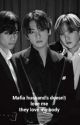 Mafia husband doesn't love me they love my body by yoonkookforlife