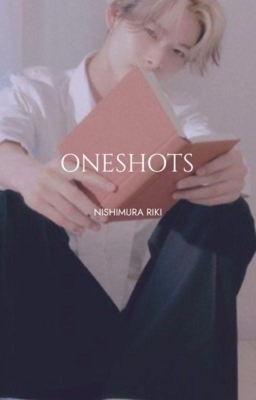 ONESHOTS - Nishimura Riki by yyoshii_