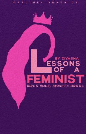 Lessons of A Feminist by paddywhacks