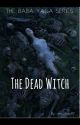 The Baba Yaga Series: The Dead Witch by em_rose97