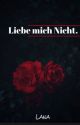 Liebe mich nicht  by Lana77817