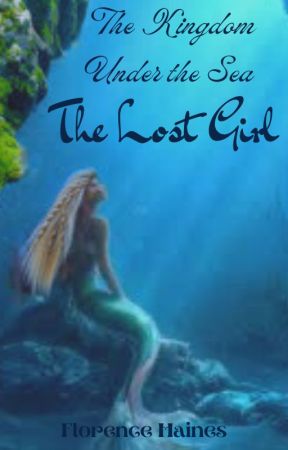 The Kingdom Under the sea: The Lost Girl by KOTLCPandaGal