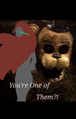 You're one of them?! fnaf reader fanfiction cover