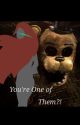 You're one of them?! fnaf reader fanfiction by Comet_star101