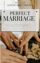 Perfect Marriage ✔ by lemonmintdrink