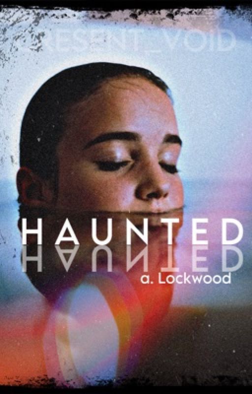 H A U N T E D • A.LOCKWOOD by Cresent_Void