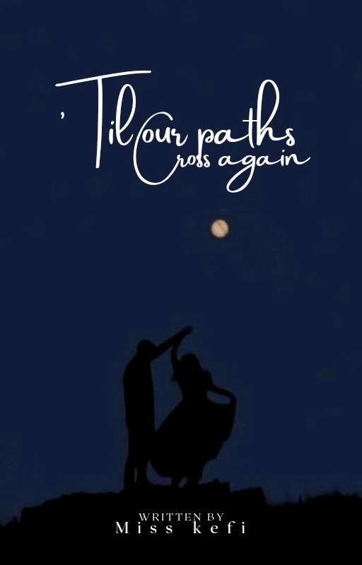 'Til our paths cross again (Book 1)  by Miss_kefi