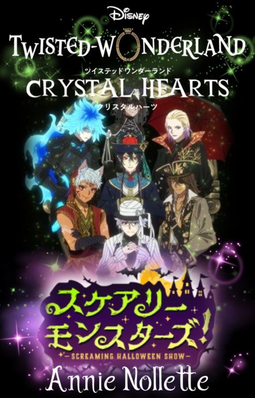 Twisted Wonderland: Crystal Hearts-Scary Monsters! ~Screaming Halloween Show~ by AnnieNollette