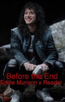 Before The End: Eddie Munson x Reader cover