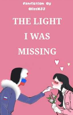 The Light I Was Missing [Countryhumans Russia x reader] (Currently Rewrite) cover