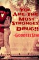 You are the most strongest drug!! by _GoddessSimply