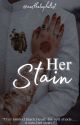 Her Stain by aesthetephilist