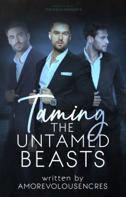 Taming The Untamed Beasts (BxB | Polyamory)✓ cover