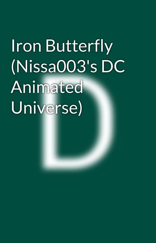 Iron Butterfly (Nissa003's DC Animated Universe) by dromerosonic777