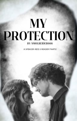 My Protection|| Spencer Reid x Reader cover