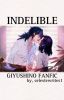 Indelible || Giyushino 