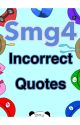 Smg4: Incorrect Quotes by NpandaxX