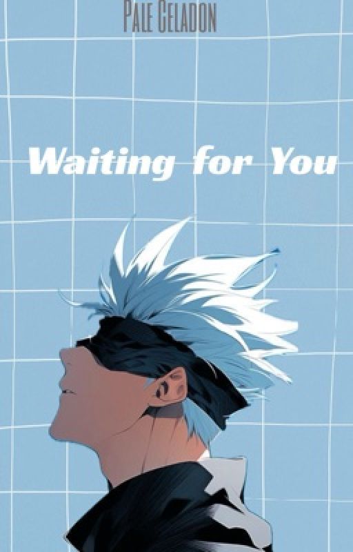 Waiting For You [ Gojo satoru x Male! Reader] by PaleCeladon