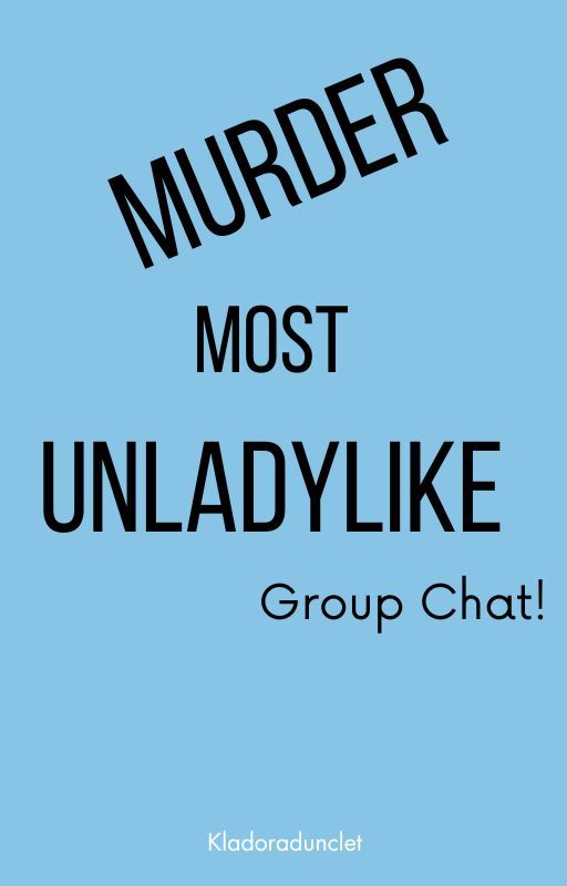 Murder Most Unladylike Group Chat by kladoradunclet