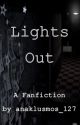 Lights Out - A Five Nights at Freddy's Fanfiction by Anaklusmos_127