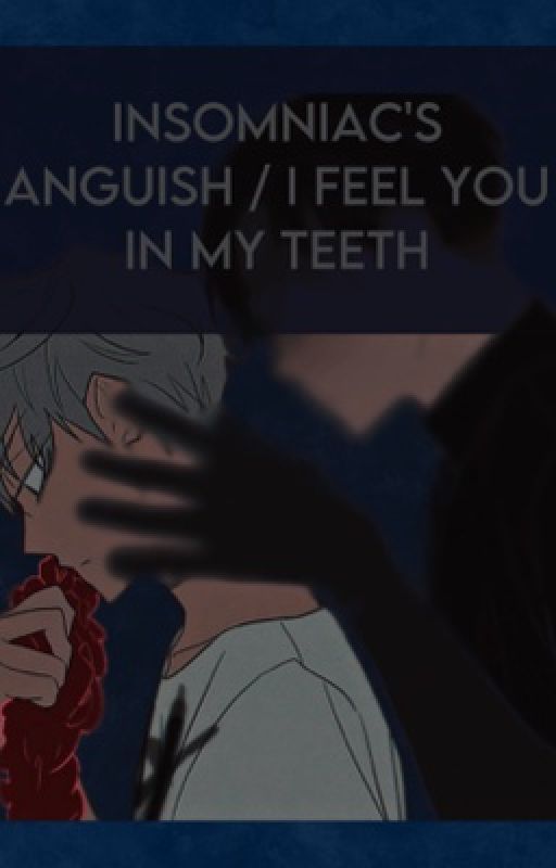 Insomniac's anguish / I feel you in my teeth by akuyaila