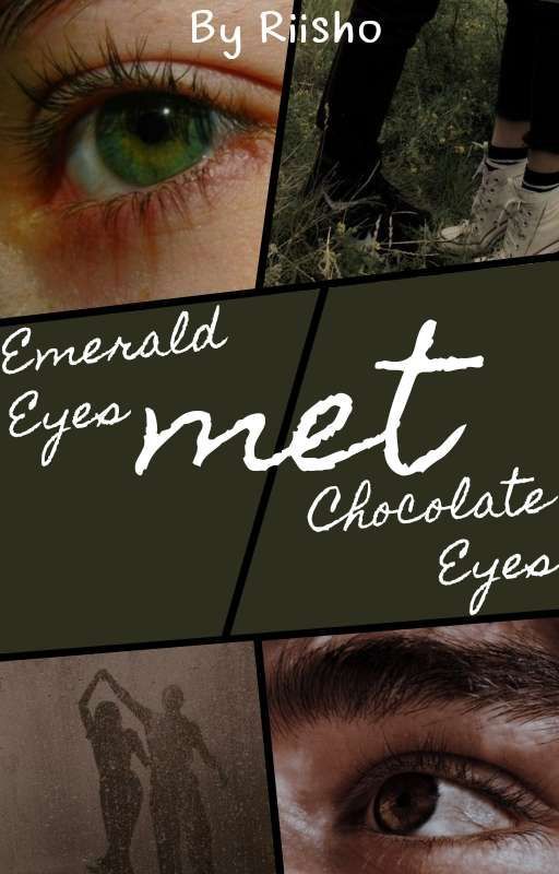 Emerald Eyes Met Chocolate Eyes by Riisho_