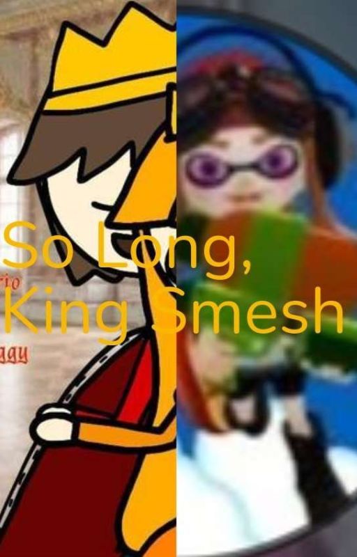 So Long, King Smesh by Godslayer615