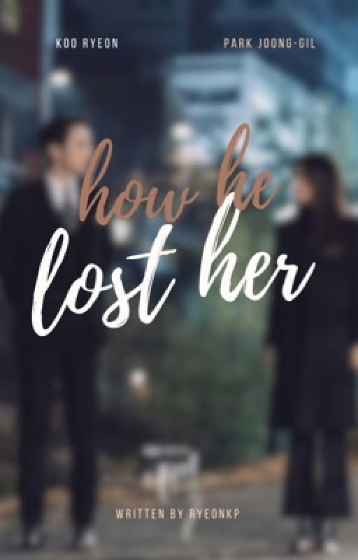 How He Lost Her by RyeonKP