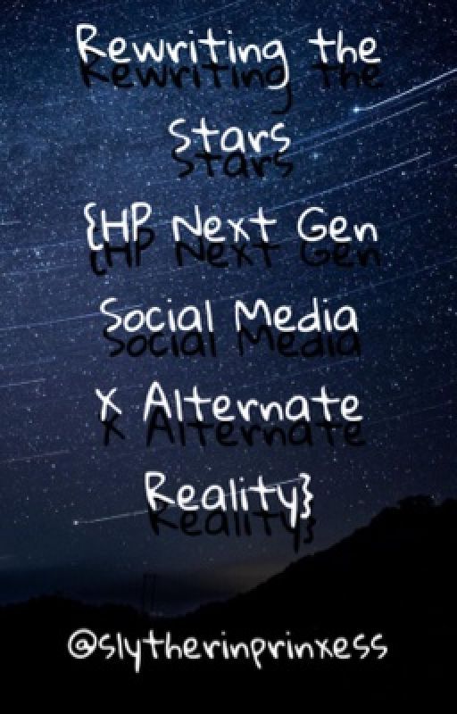 Rewriting the Stars {HP Next Gen Social Media x Alternate Reality}  by slytherinprinxess