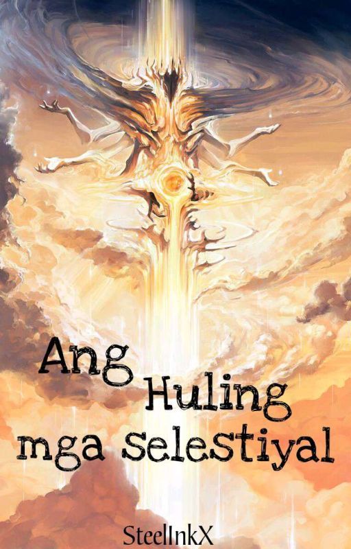 ANG HULING SELESTIYAL by SteelInkX