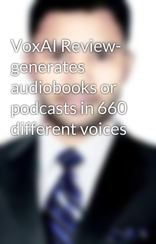 VoxAI Review- generates audiobooks or podcasts in 660 different voices by tuhin5200