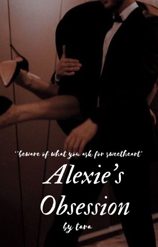 ALEXIE'S OBSESSION by Tara_Joshi