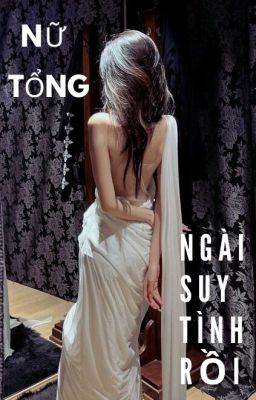 [BHTT] Nữ Tổng, Ngài Suy Tình Rồi. cover