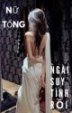 [BHTT] Nữ Tổng, Ngài Suy Tình Rồi. by _TextMate_07