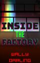 RF Wally Darling x Reader || "Inside the Factory" by L1TTL3_R0TT3N