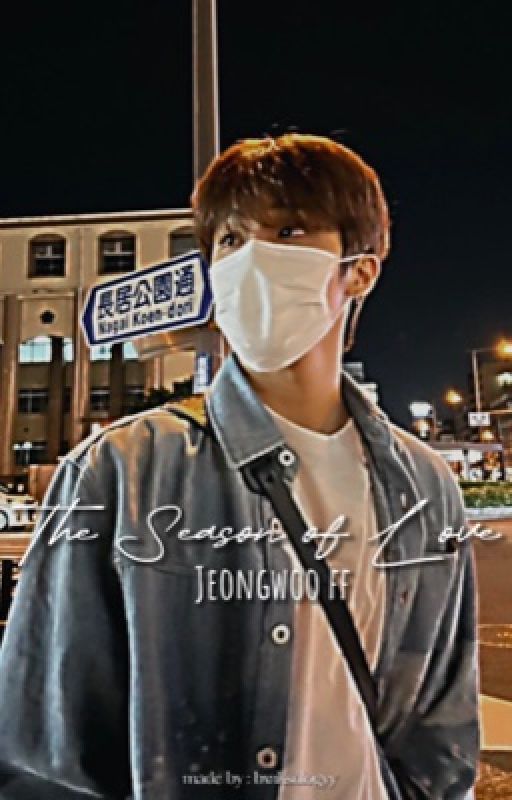 The Season of Love | Jeongwoo ff by bxnksologyy