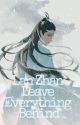 Lan Zhan Leave Everything Behind (Book 1) by HarukiUsagi46