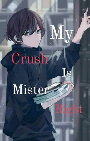 MY CRUSH IS MISTER RIGHT  by kerrlyy