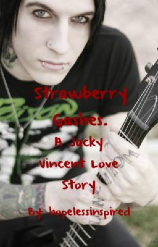 Strawberry Gashes. { A Jacky Vincent lovestory } by -SADGRRLFRIEND