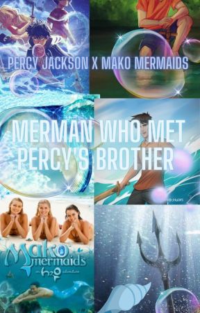 Percy Jackson x Mako Mermaids Merman Who met Percy's Brother by Emmarose_Volturi