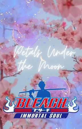 Petals Under the Moon (Bleach Fanfiction) by Aleksklimasz